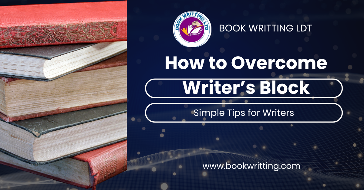 How to Overcome Writer’s Block: Simple Tips for Writers
