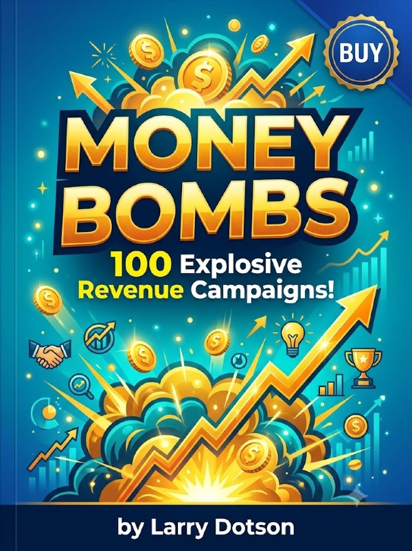 Money Bombs: 100 Explosive Revenue Campaigns! by Larry Dotson