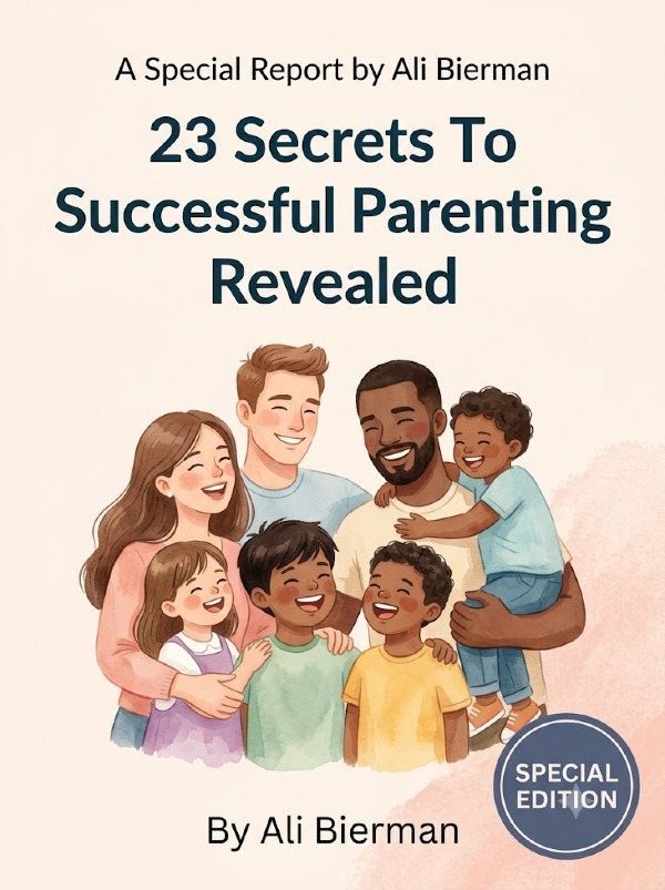 A Special Report by Ali Bierman - 23 Secrets To Successful Parenting Revealed