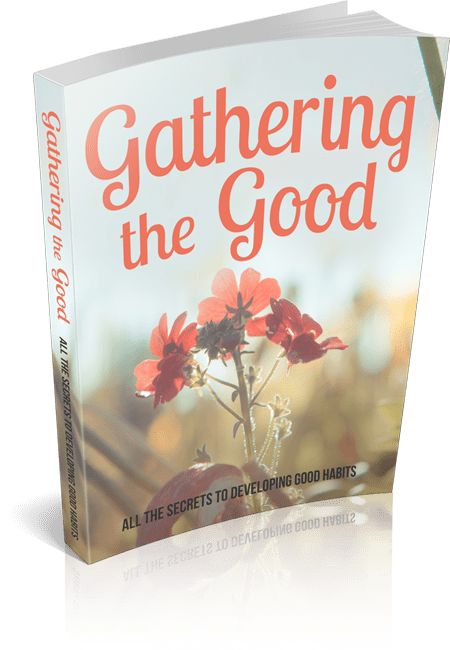 Gathering The Good