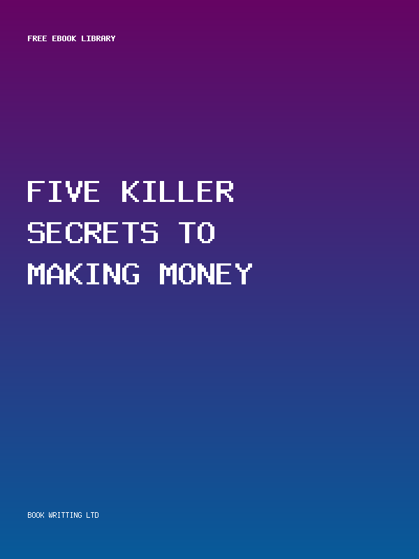 Five Killer Secrets To Making Money