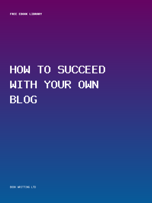 How To Succeed With Your Own Blog