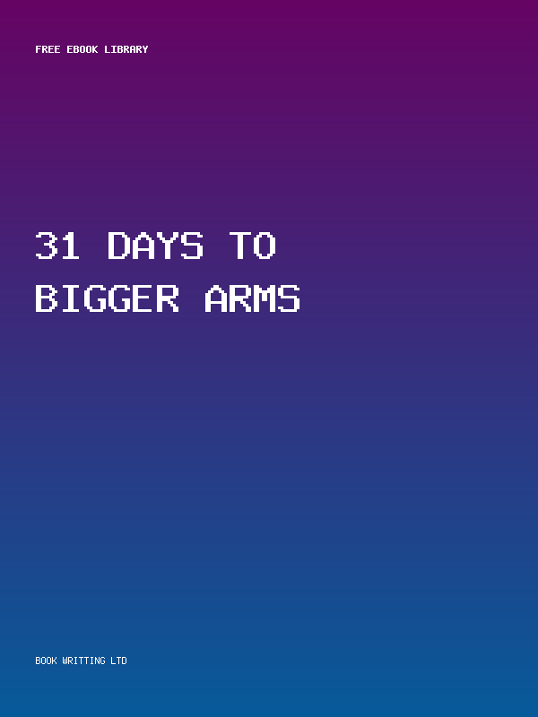 31 Days To Bigger Arms