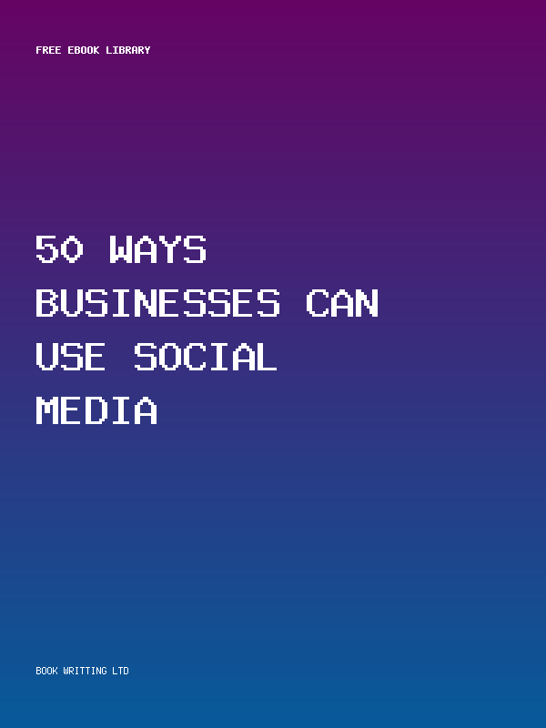 50 Ways Businesses Can Use Social Media