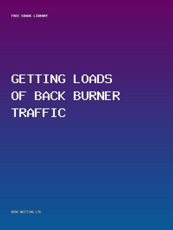 Getting Loads Of Back Burner Traffic