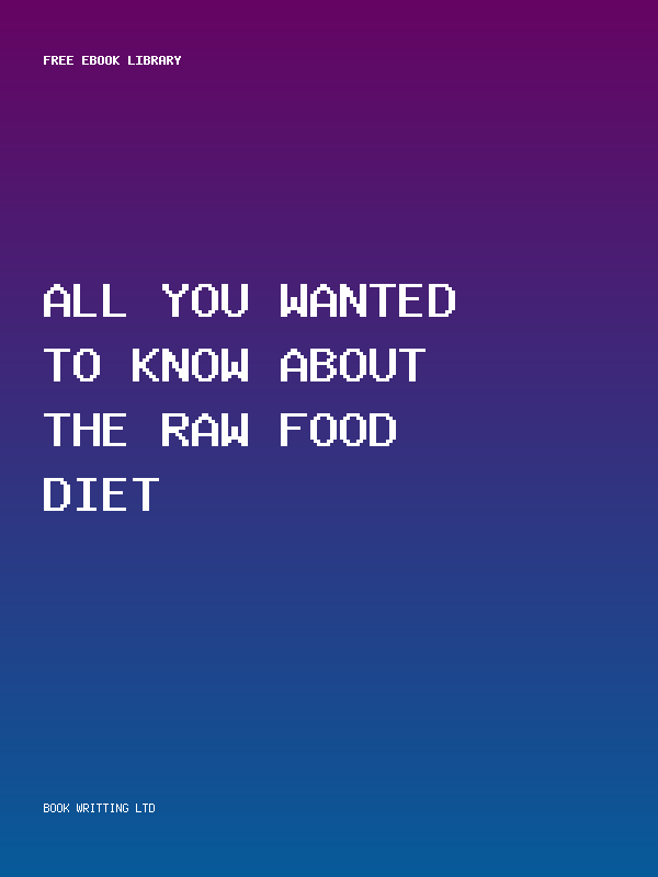 All You Wanted To Know About The Raw Food Diet