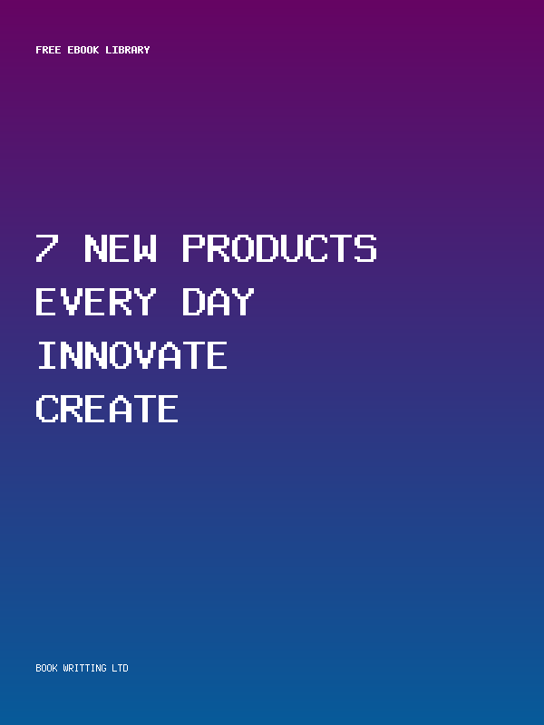 7 New Products Every Day Innovate Create