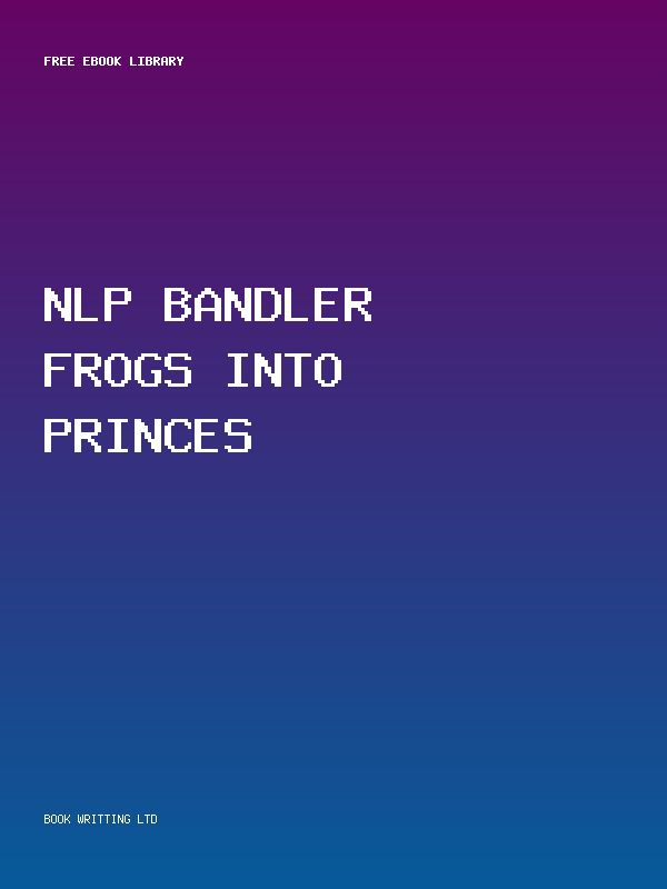 Nlp Bandler Frogs Into Princes