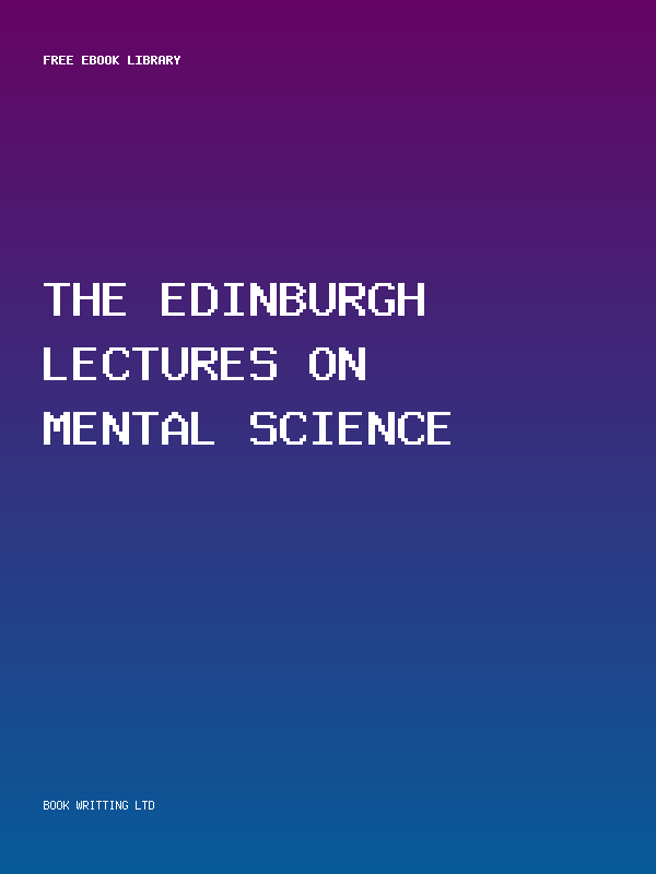 The Edinburgh Lectures On Mental Science