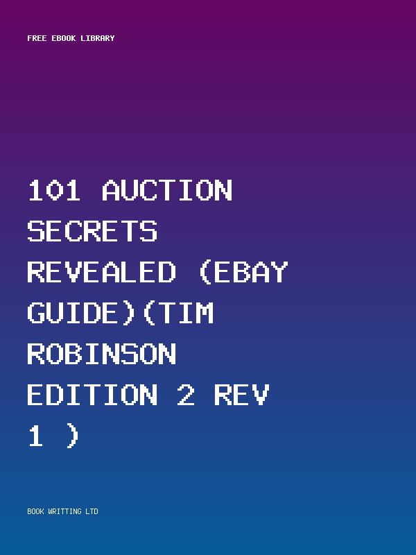 101 Auction Secrets Revealed (Ebay Guide)(Tim Robinson Edition 2 Rev 1 )