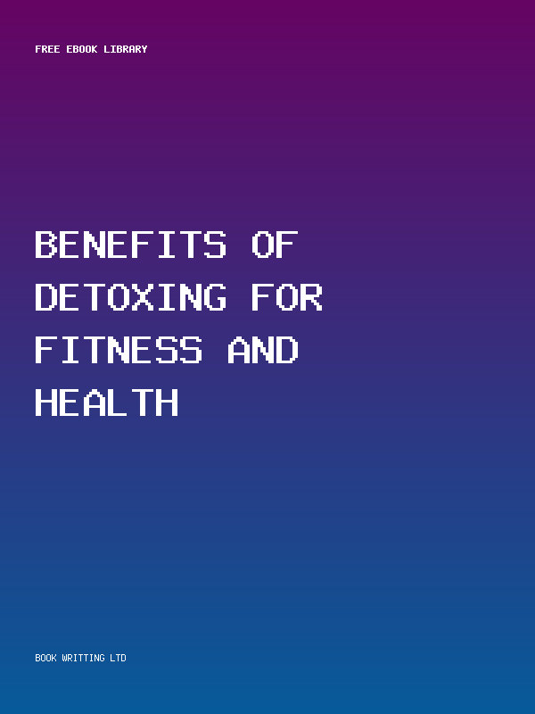 Benefits Of Detoxing For Fitness And Health