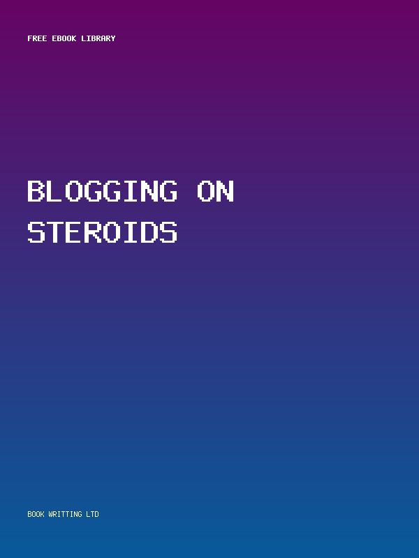 Blogging On Steroids
