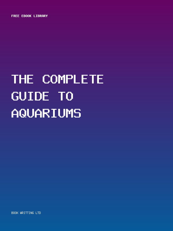 The Complete Guide To Aquariums