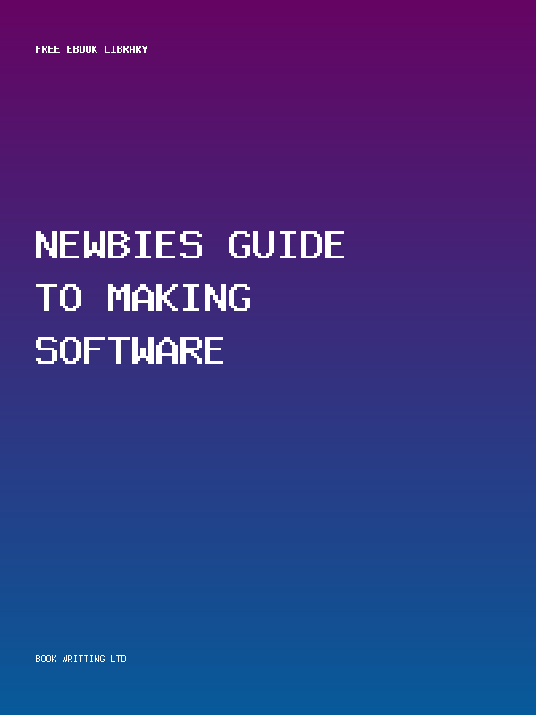 Newbies Guide To Making Software