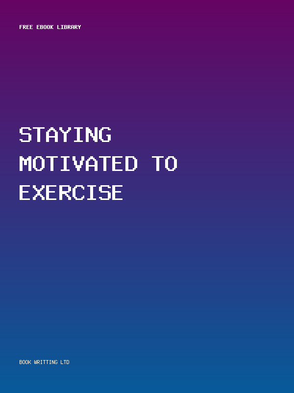 Staying Motivated To Exercise