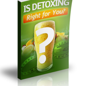 Is Detoxing Right For You?