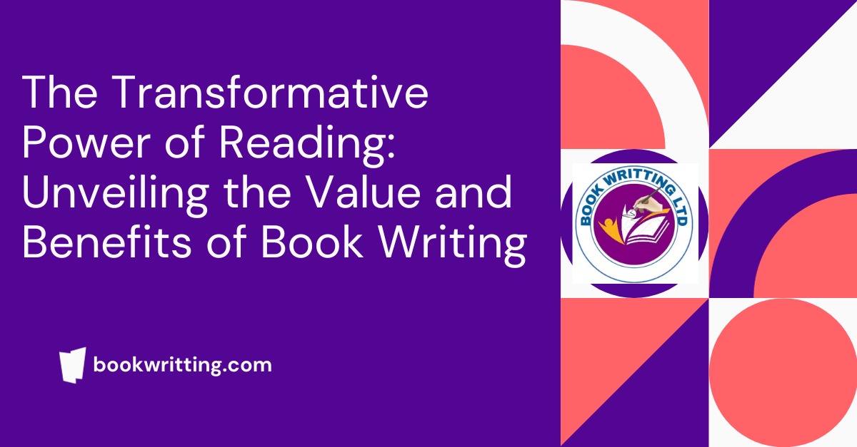 The Transformative Power of Reading: Unveiling the Value and Benefits of Book Writting