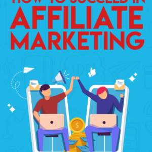 How to Succeed in Affliate Marketing